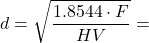 \[d = \sqrt{\frac{1.8544 \cdot F}{HV}} = \]