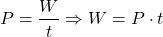 \[ P= \frac{W}{t} \Rightarrow W = P \cdot t \]