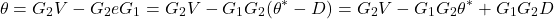 \[\theta=G_2V-G_2eG_1=G_2V-G_1G_2(\theta^*-D)=G_2V-G_1G_2\theta^*+G_1G_2D\]