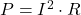 P = I^2 \cdot R