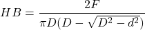 \[ HB=\frac{2&middot;F}{\pi &middot; D &middot; (D-\sqrt{D^2-d^2})} \]