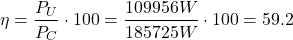 \[ \eta = \frac{P_U}{P_C} \cdot 100 = \frac{109956W}{185725W}\cdot 100 = 59.2% \]