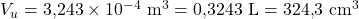 V_u = 3{,}243 \times 10^{-4}\ \text{m}^3 = 0{,}3243\ \text{L} = 324{,}3\ \text{cm}^3