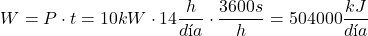\[ W = P \cdot t=10kW \cdot {14}{ \frac{h}{día}}\cdot \frac{3600s}{h}=504000\frac{kJ}{día}  \]