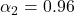 \alpha_2 = 0.96