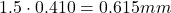 \[1.5 \cdot 0.410 = 0.615 mm\]