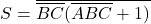 \[ S= \overline{\overline{BC}(\overline{ABC}+1)} \]