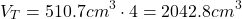 \[ V_T = 510.7 cm^3 \cdot 4 = 2042.8 cm^3 \]