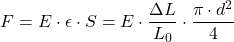 \[ F = E \cdot \epsilon \cdot S = E \cdot \frac{\Delta L}{L_0} \cdot \frac{\pi \cdot d^2}{4} \]