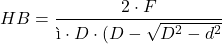\[ HB = \frac{2 \cdot F}{\pì \cdot D \cdot (D- \sqrt{D^2-d^2}} \]