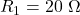 R_1 = 20\ \Omega