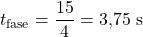 \[t_{\text{fase}} = \frac{15}{4} = 3{,}75\ \text{s}\]
