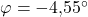 \varphi = -4{,}55^{\circ}