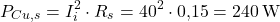 \[P_{Cu,s} = I_i^2 \cdot R_s = 40^2 \cdot 0{,}15 = 240 \, \text{W}\]