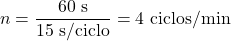 \[n = \frac{60\ \text{s}}{15\ \text{s/ciclo}} = 4\ \text{ciclos/min}\]