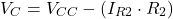 \[V_C = V_{CC} - (I_{R2} \cdot R_2)\]